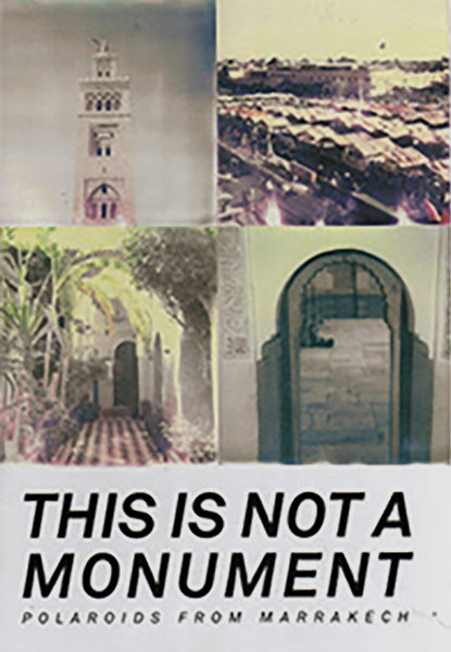 This is not a Monument: Polaroids from Marrakech by Mark Beechill