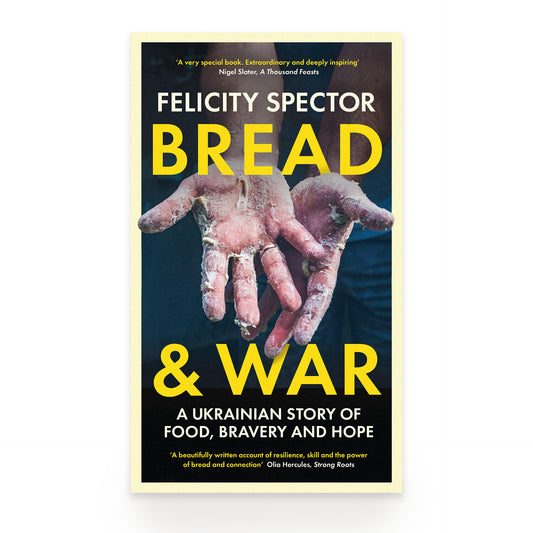 Bread and War: A Ukrainian Story of Food, Bravery and Hope by Felicity Spector
