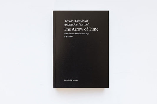 The Arrow of Time: Notes from a Russian Journey 1989–1990 by Yervant Gianikian and Angela Ricci Lucchi
