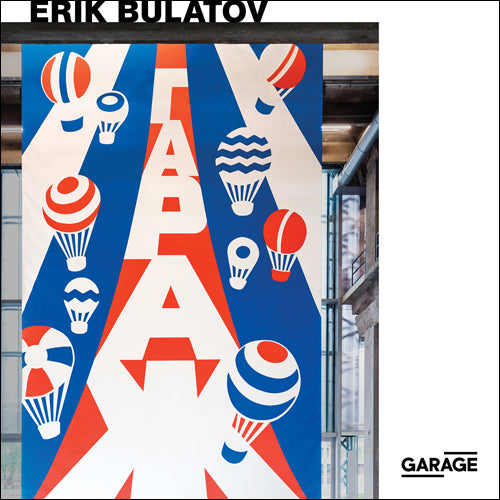 Eric Bulatov: Come to Garage! edited by Ruth Addison and Snejana Krasteva