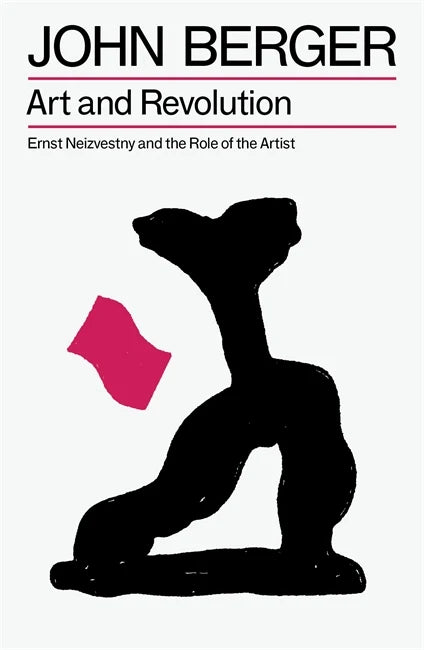 Art and Revolution: Ernst Neizvestny and the Role of the Artist by John Berger