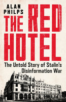 The Red Hotel: The Untold Story of Stalin's Disinformation War by Alan Philps