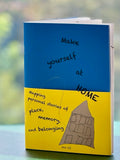 Make Yourself At Home: Mapping Personal Stories of Place, Memory, and Belonging by Jina Lee