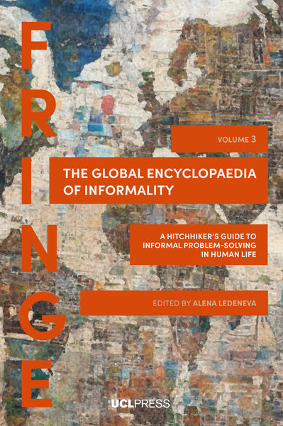 The Global Encyclopaedia of Informality, Volume 3: A Hitchhiker’s Guide to Informal Problem-Solving in Human Life, edited by Alena Ledeneva