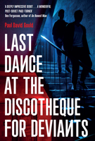 Last Dance at the Discotheque for Deviants by Paul David Gould