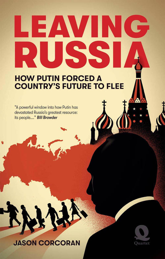 Leaving Russia: How Putin Forced a Country’s Future to Flee by Jason Corcoran