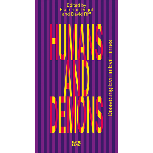 Humans and Demons: Dissecting Evil in Evil Times. steirischer herbst ’23 (Reader) edited by Ekaterina Degot and David Riff