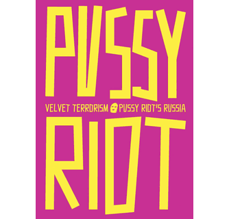 Velvet Terrorism - Pussy Riot's Russia