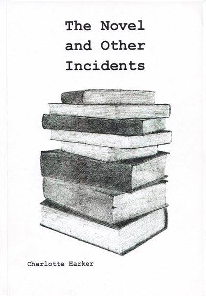 The Novel and Other Incidents by Charlotte Harker