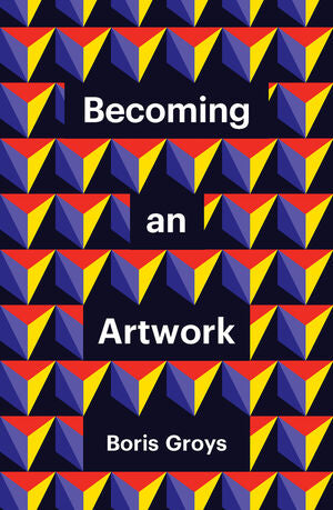 Becoming an Artwork by Boris Groys