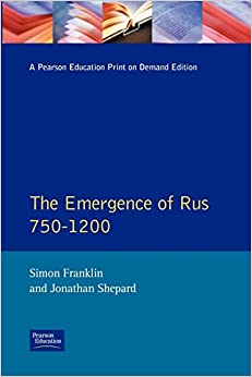 The Emergence of Rus 750-1200 by Simon Franklin and Jonathan Shepard