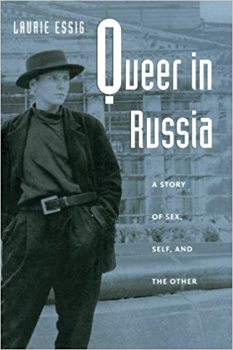 Queer in Russia: a Story of Sex, Self, and the Other by Laurie Essig