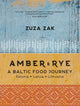 Amber & Rye: A Baltic food journey * Estonia * Latvia * Lithuania * by Zuza Zak