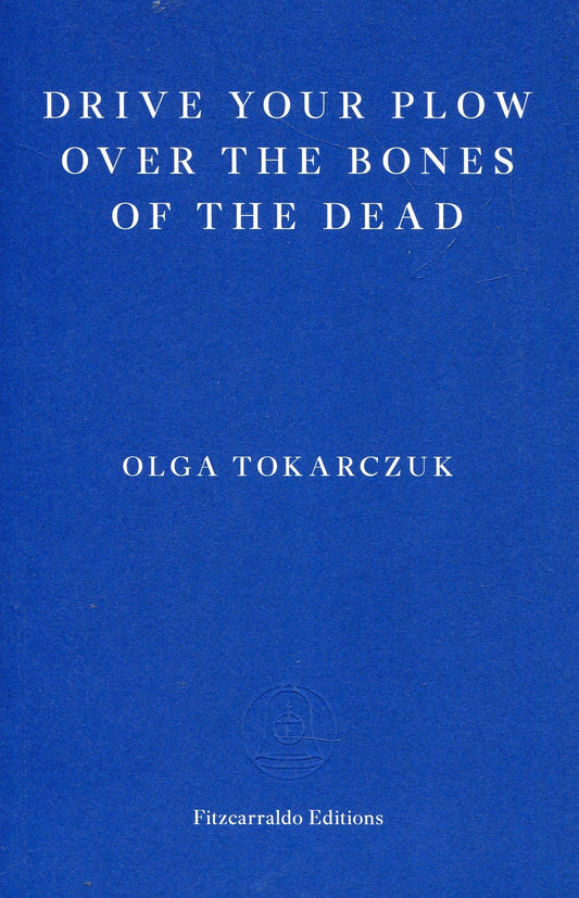 Drive Your Plow Over the Bones of the Dead by Olga Tokarczuk