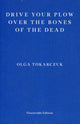 Drive Your Plow Over the Bones of the Dead by Olga Tokarczuk