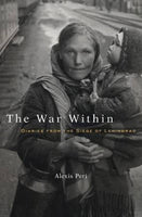 The War Within: Diaries From the Siege of Leningrad by Alexis Peri