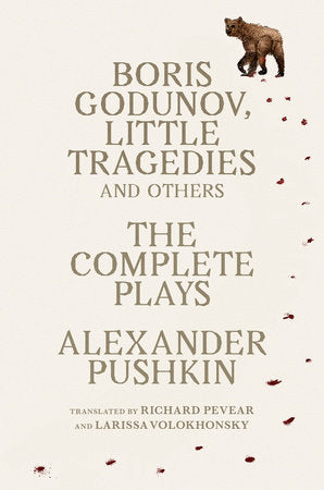 Boris Godunov, Little Tragedies, and Others by Alexander Pushkin, translated by Richard Pevear and Larissa Volokhonsky