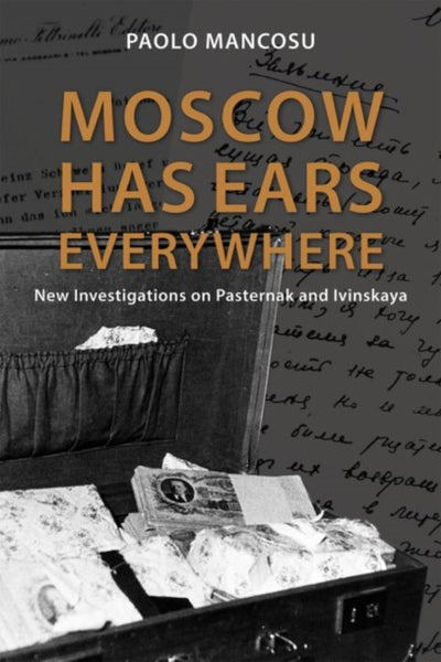 Moscow Has Ears Everywhere: New Investigations on Pasternak and Ivinskaya by Paolo Mancosu