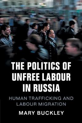 The Politics of Unfree Labour in Russia By Mary Buckley