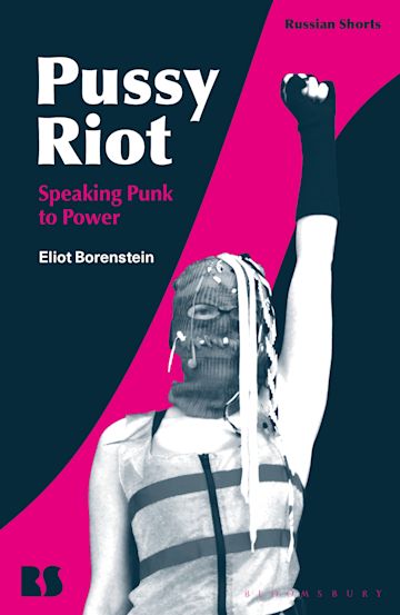 Pussy Riot: Speaking Punk to Power by Eliot Borenstein