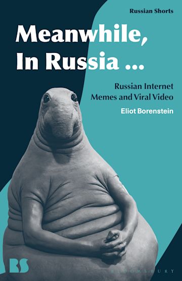 Meanwhile In Russia...: Russian Internet Memes and Viral Video by Eliot Borenstein