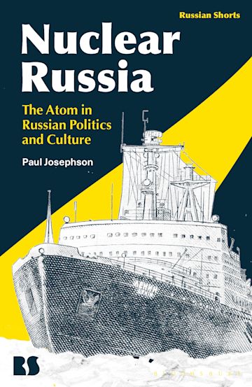 Nuclear Russia: The Atom in Russian Politics and Culture by Paul R. Josephson