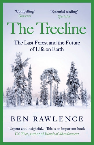 The Treeline: The Last Forest and the Future of Life on Earth by Ben Rawlence