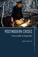 Postmodern Crises: From Lolita to Pussy Riot by Mark Lipovetsky
