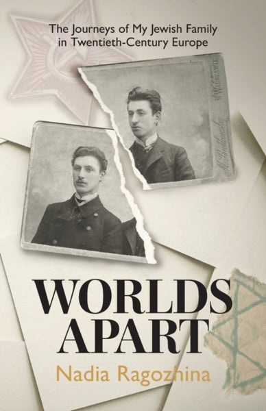 Worlds Apart: The Journeys of My Jewish Family in Twentieth-Century Europe