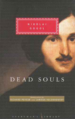 Dead Souls by Nikolai Gogol, translated by Richard Pevear and Larissa Volkhonsky