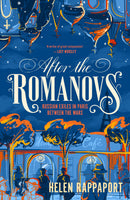 After the Romanovs: Russian Exiles in Paris Between the Wars by Helen Rappaport