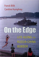 On the Edge: Life along the Russia-China Border by Frank Billé & Caroline Humphrey