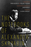 The Notebooks of Alexander Skryabin translated by Simon Nicholls & Michael Pushkin