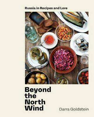 Beyond the North Wind: Recipes and Stories from Russia by Darra Goldstein
