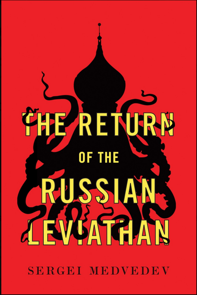 The Return of the Russian Leviathan by Sergei Medvedev