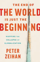 The End of the World is Just the Beginning: Mapping the Collapse of Civilisation by Peter Zeihan