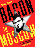 Bacon in Moscow by James Birch