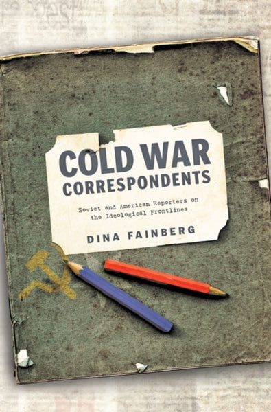 Cold War Correspondents by Dina Fainberg