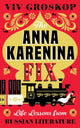 The Anna Karenina Fix: Life Lessons from Russian Literature by Viv Groskop