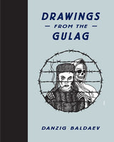 Drawings from the Gulag by Danzig Baldaev