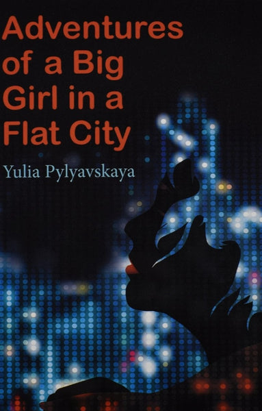 Adventures of a Big Girl in a Flat City by Yulia Pylyavskaya