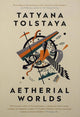 Aetherial Worlds by Tatyana Tolstaya