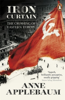 Iron Curtain: The Crushing of Eastern Europe by Anne Applebaum