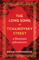 The Long Song of Tchaikovsky Street: A Russian Adventure by Pieter Waterdrinker