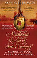 Mastering the Art of Soviet Cooking by Anya von Bremzen