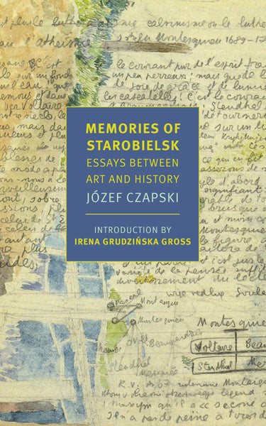 Memories of Starobielsk: Essays Between Art and History by Józef Czapski