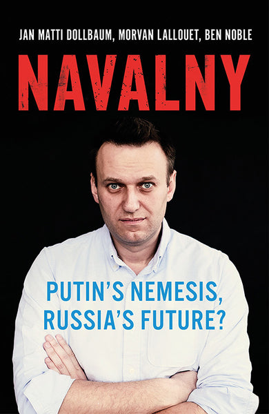 Navalny: Putin's Nemesis, Russia's Future? by Ben Noble, Jan Matti Dollbaum, and Morvan Lallouet (paperback)