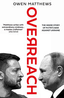 Overreach: The Inside Story of Putin's War Against Ukraine by Owen Matthews (hardback)