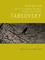 Poetry and Film: Artistic Kinship Between Arsenii and Andrei Tarkovsky by K. Hunter Blair