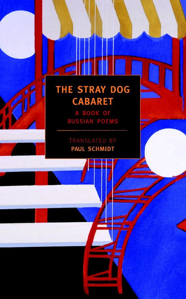 The Stray Dog Cabaret: A Book of Russian Poems translated by Paul Schmidt